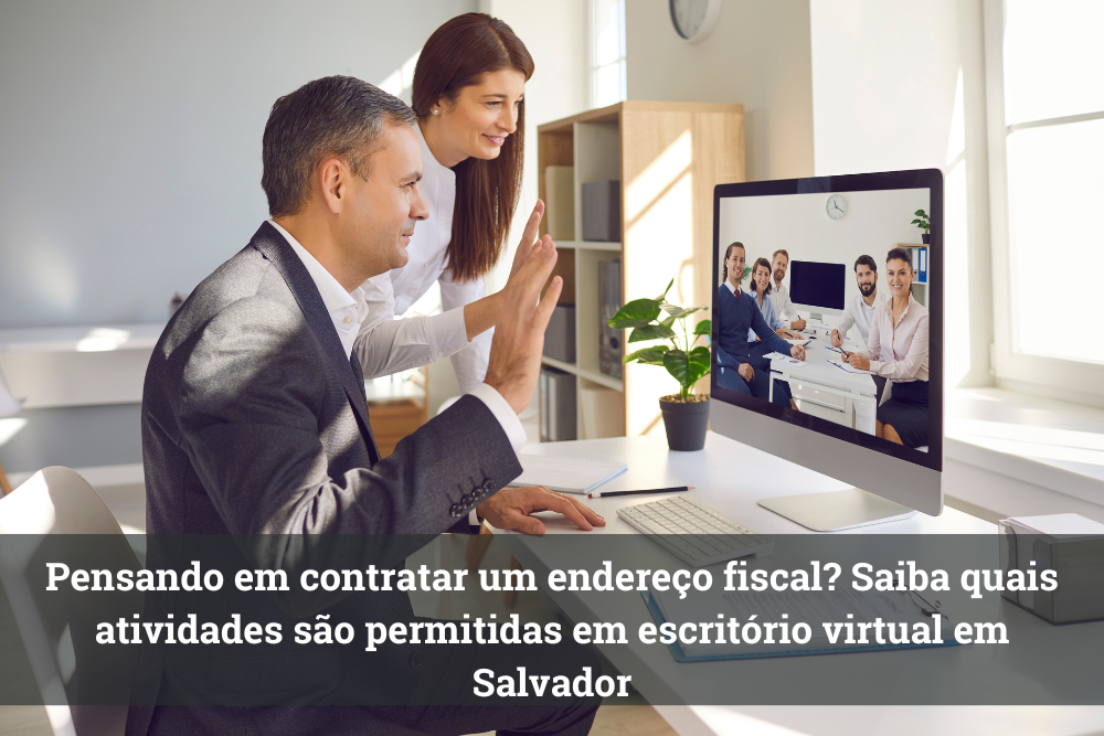 Pensando em contratar um endereço fiscal? Saiba quais atividades são permitidas em escritório virtual em Salvador