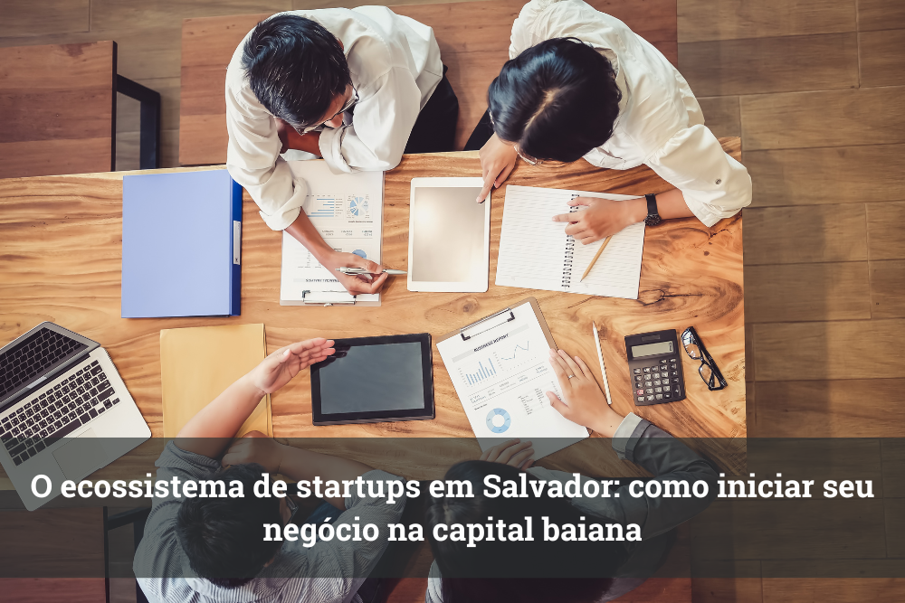 O ecossistema de startups em Salvador: como iniciar seu negócio na capital baiana