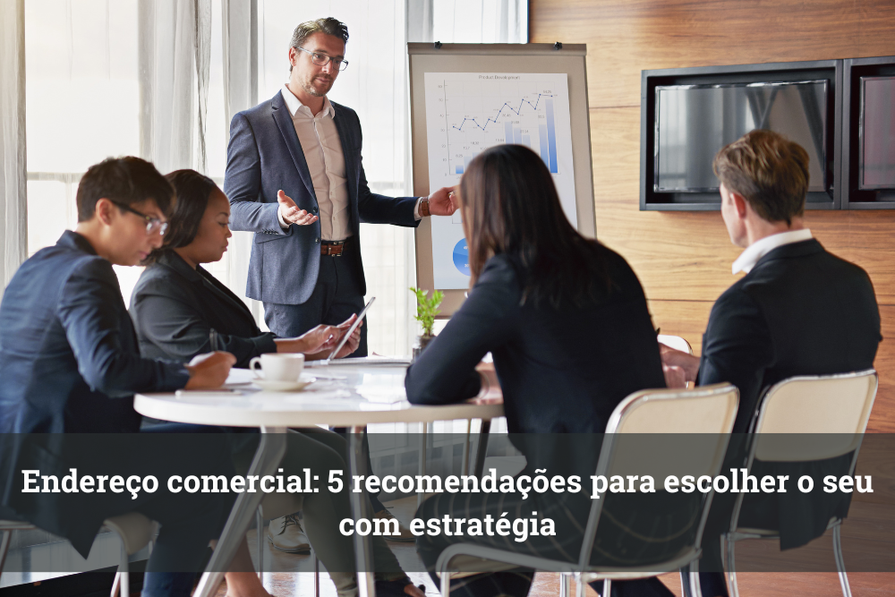 Endereço comercial: 5 recomendações para escolher o seu com estratégia