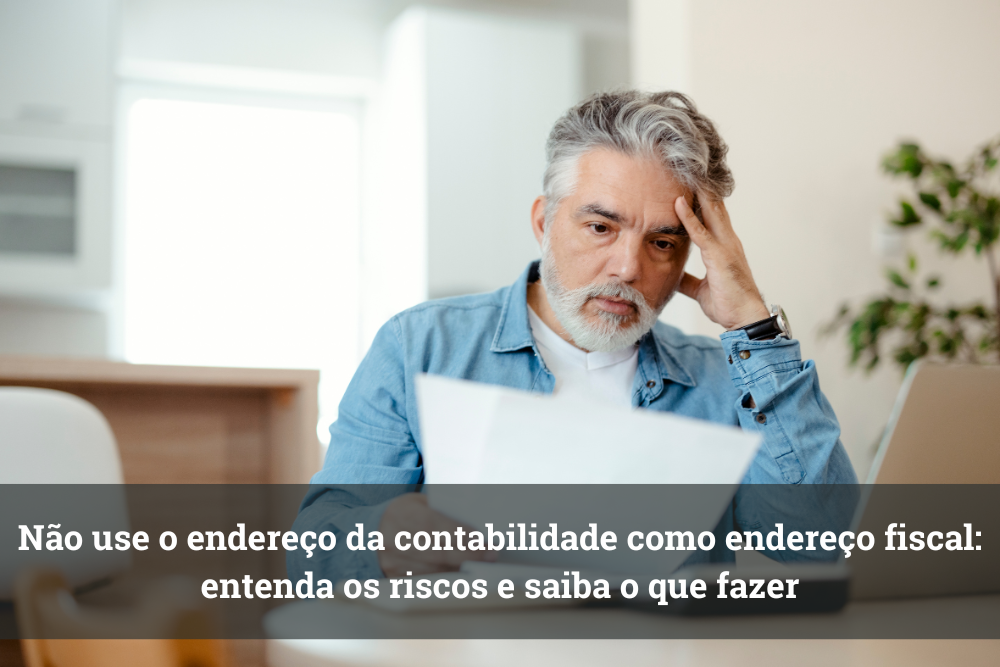 Não use o endereço da contabilidade como endereço fiscal: entenda os riscos e saiba o que fazer