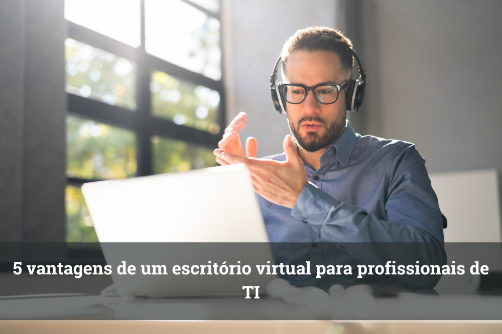 5 vantagens de um escritório virtual para profissionais de TI